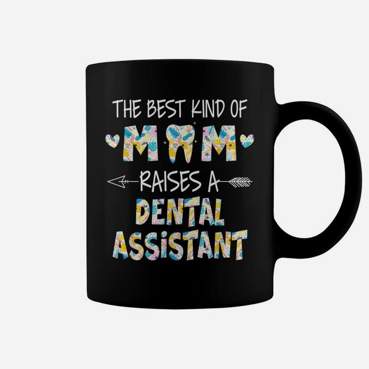 The Best Kind Of Mom Raises A Dental Assistant Flower Coffee Mug