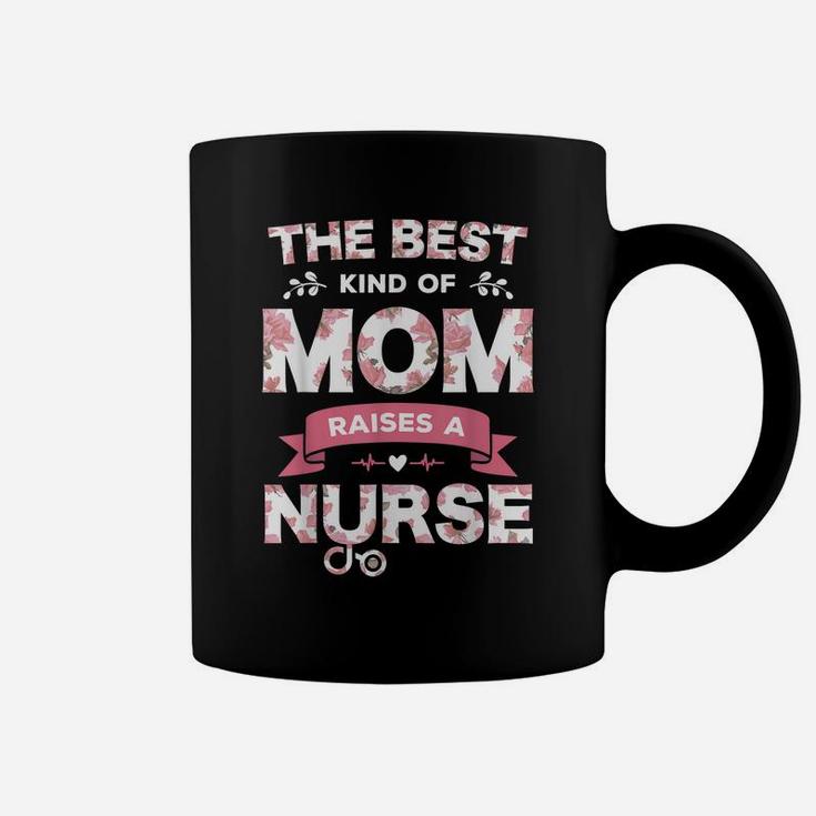 The Best Kind Of Mom Raises A Nurse Flower Funny Mothers Day Coffee Mug