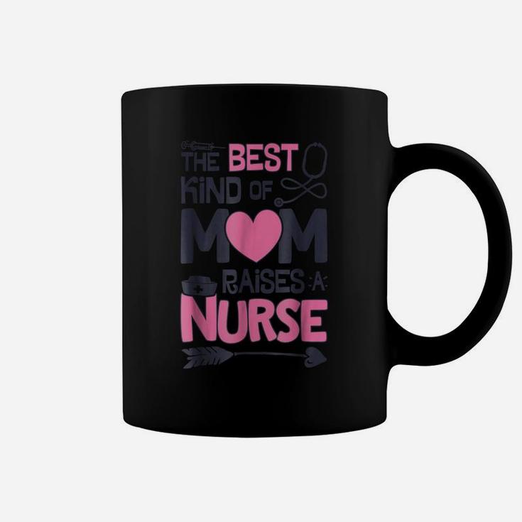 The Best Kind Of Mom Raises A Nurse T Shirt Mother Nursing Coffee Mug