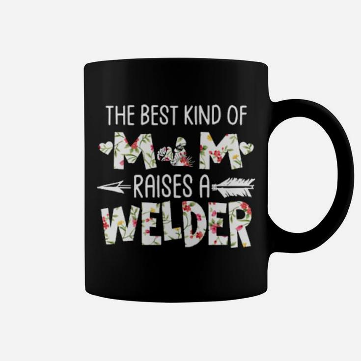 The Best Kind Of Mom Raises A Welder Coffee Mug