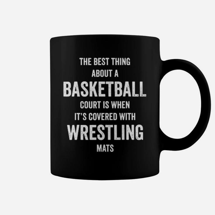 The Best Thing About A Basketball Court Is When It's Covered With Wrestling Mats Coffee Mug