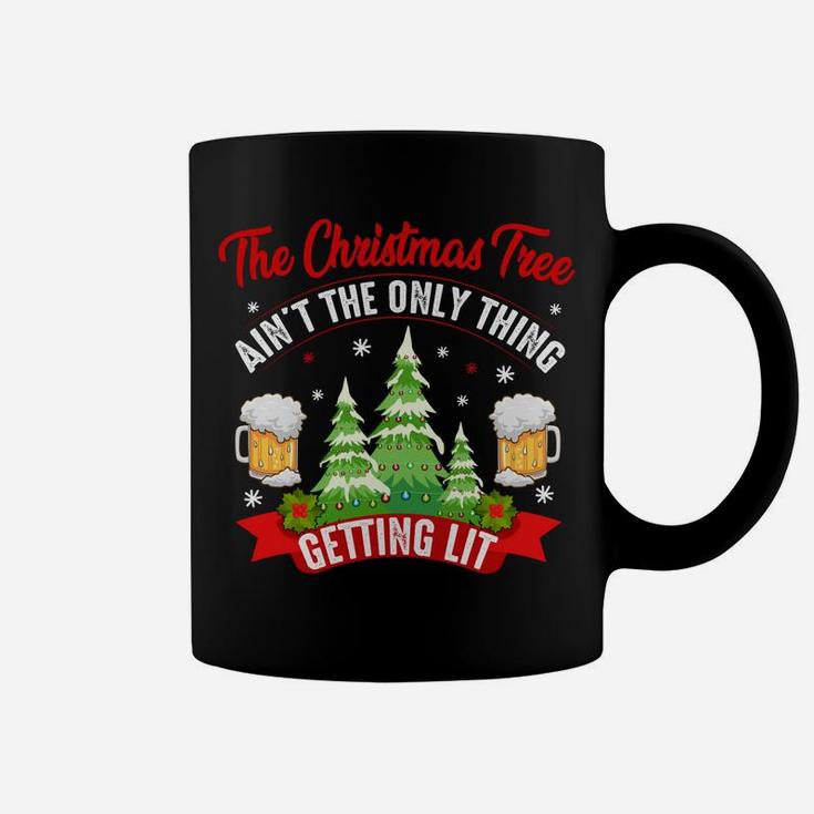 The Christmas Tree Aint The Only Thing Getting Lit Gift Sweatshirt Coffee Mug