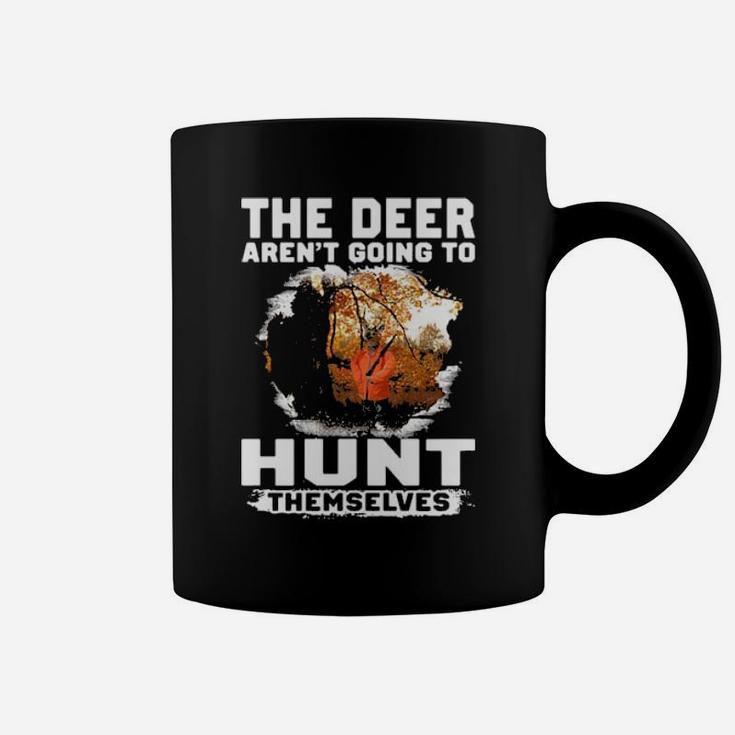 The Deer Arent Going To Hunt Themselves Coffee Mug