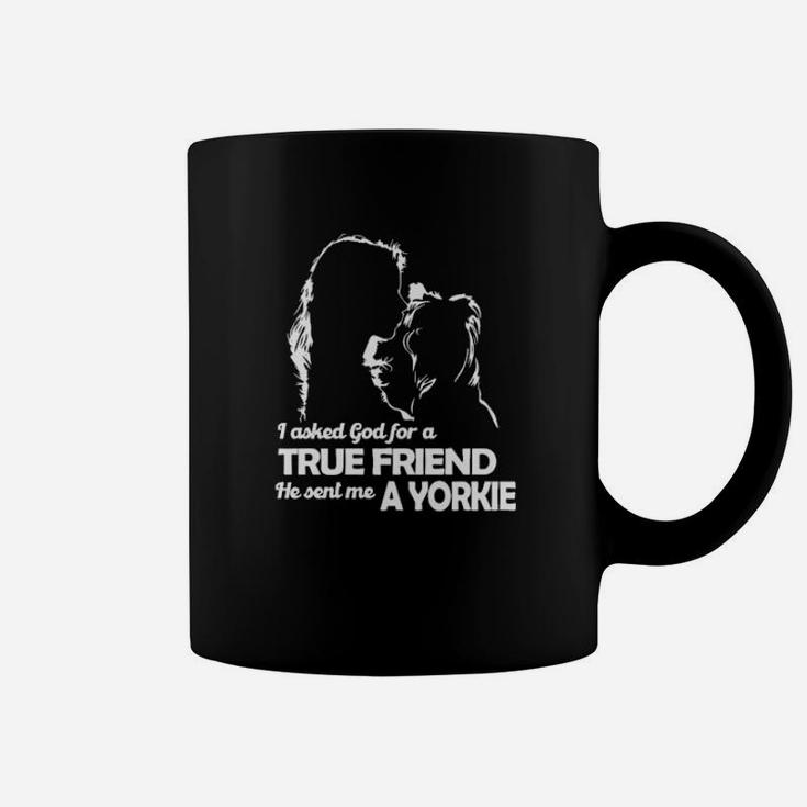 The Girl I Asked God For A True Friend He Sent Me A Yorkie Coffee Mug