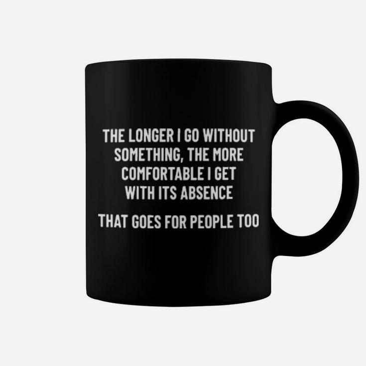 The Longer I Go Without Something The More Comfortable Coffee Mug