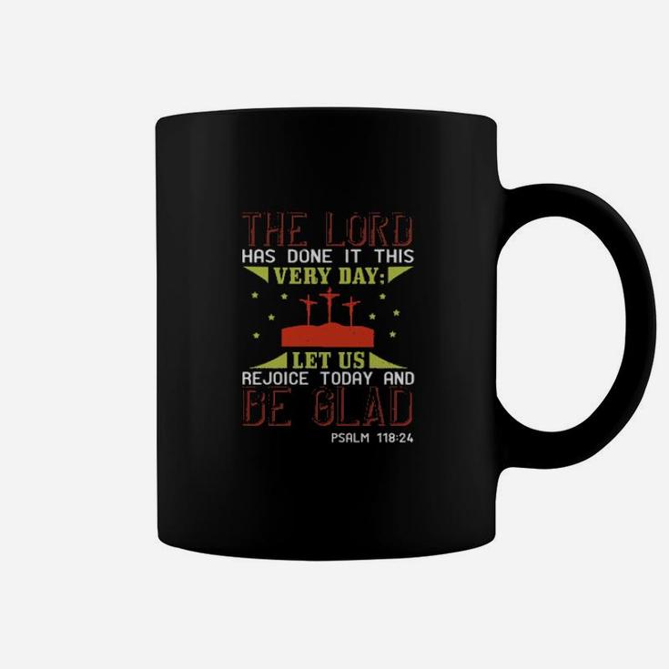 The Lord Has Done It This Very Day Let Us Rejoice Today And Be Glad Psalm Coffee Mug