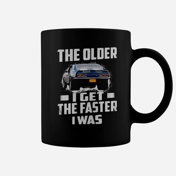 The Older I Get The Faster I Was Coffee Mug