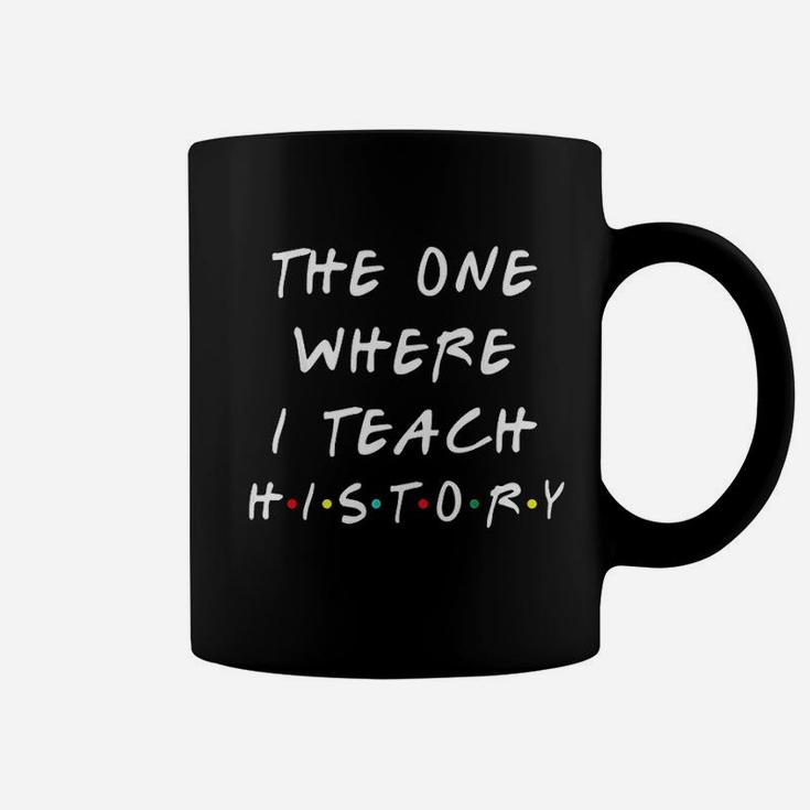 The One Where I Teach History Coffee Mug