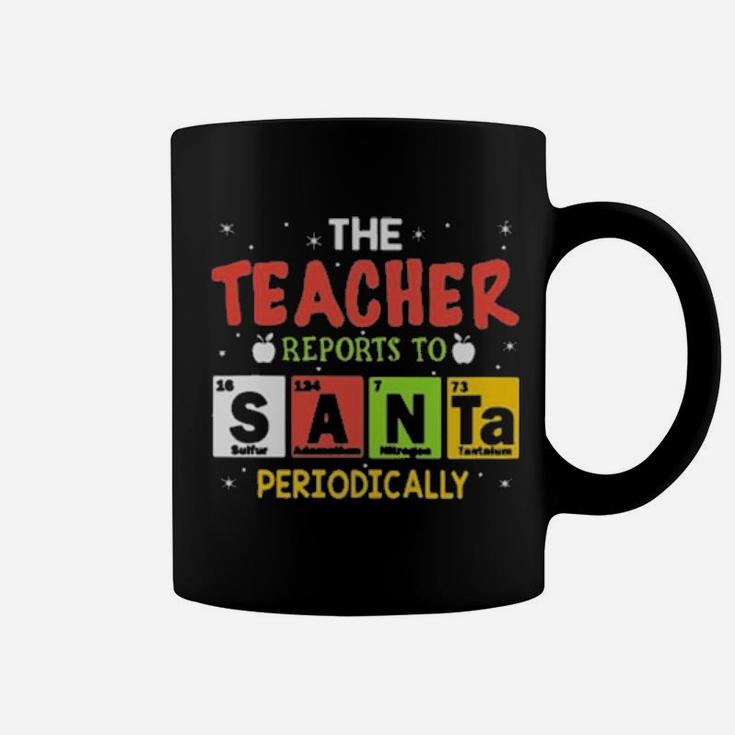 The Teacher Reports To Santa Periodically Coffee Mug