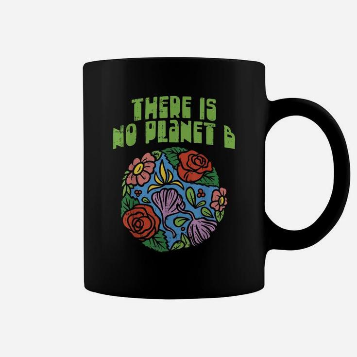 Theres Is No Planet B Shirt Save Floral Earth Ecology Flower Coffee Mug