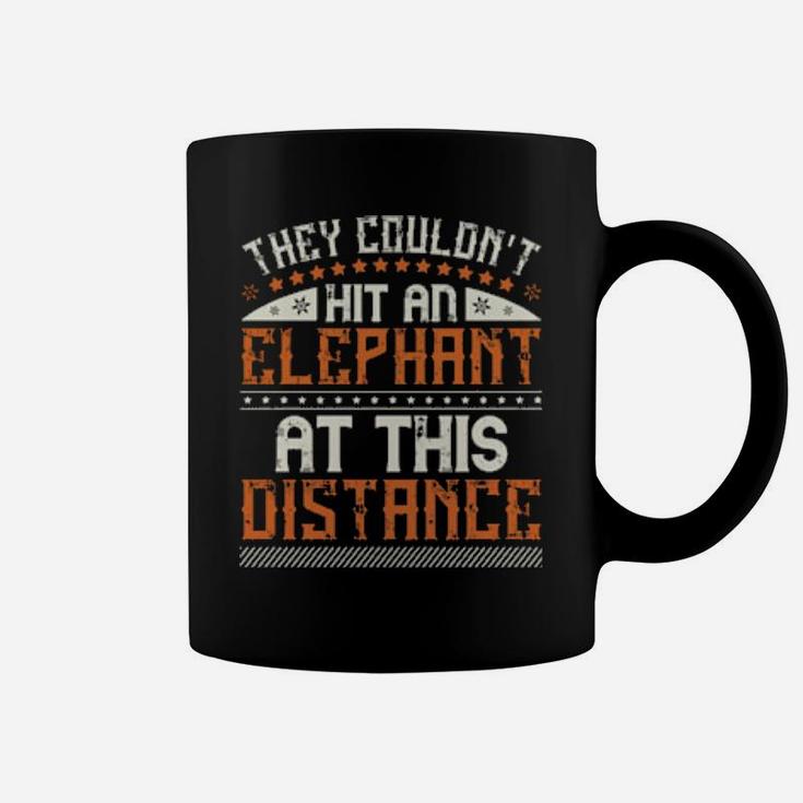 They Couldnt Hit An Elephant At This Distance Coffee Mug