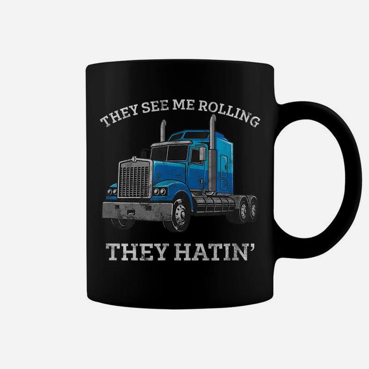 They See Me Rolling They Hating Truck Driver - Trucking Coffee Mug