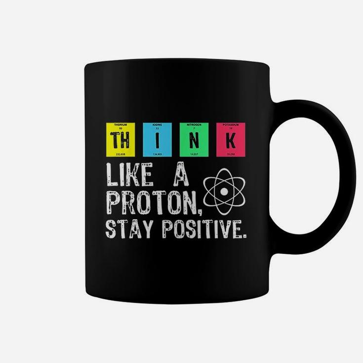 Think Like A Proton Stay Positive Funny Science Coffee Mug