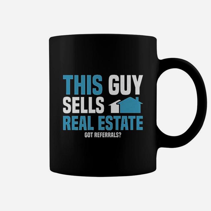 This Guy Sells Real Estate Agent Get Referrals Coffee Mug