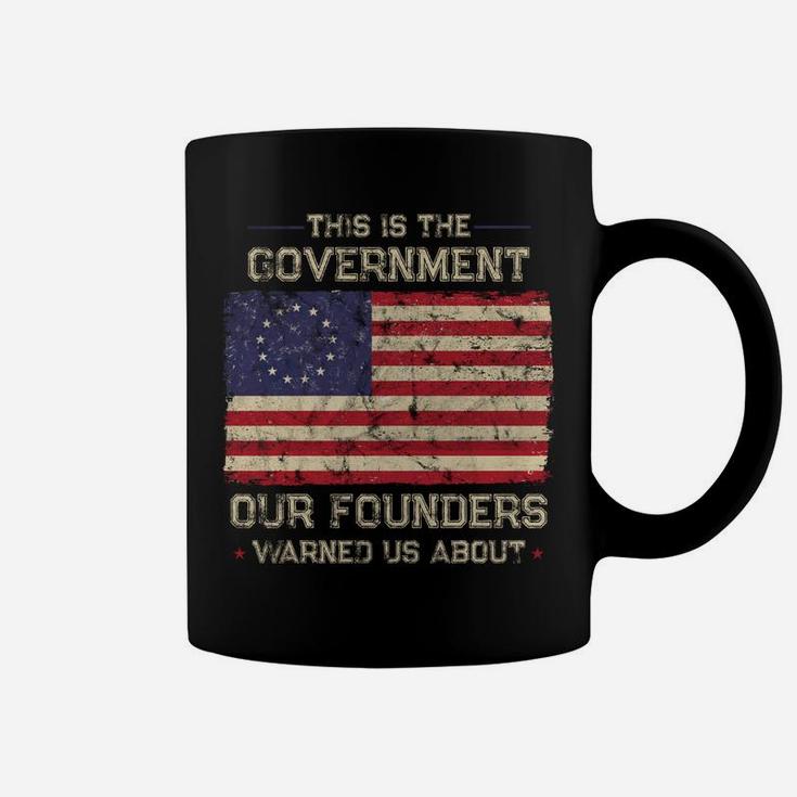 This Is The Government Our Founders Warned Us About Patriot Sweatshirt Coffee Mug