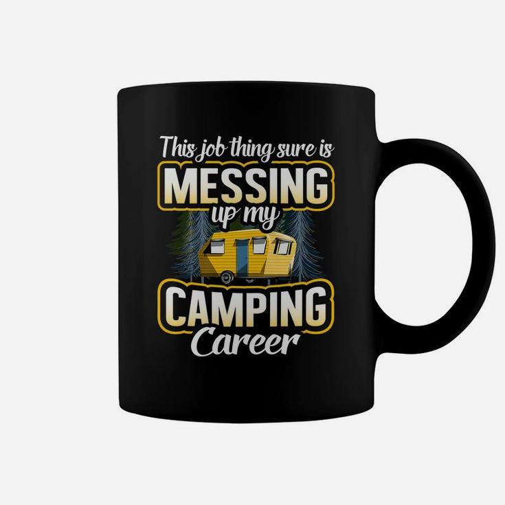 This Job Thing Sure Is Messing Up My Camping Career Outdoors Coffee Mug