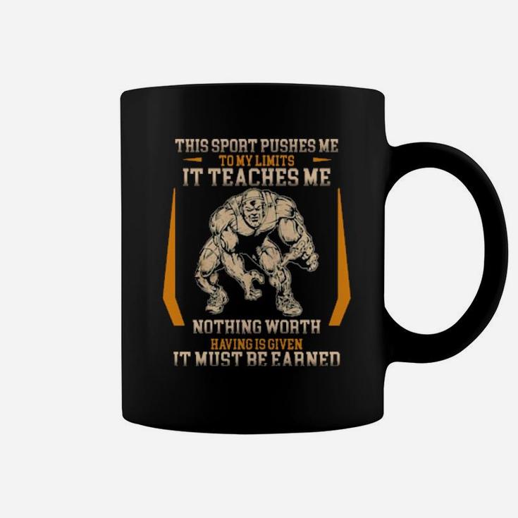 This Sport Pushes Me To My Limits It Teaches Me Nothing Worth Having Is Given Coffee Mug