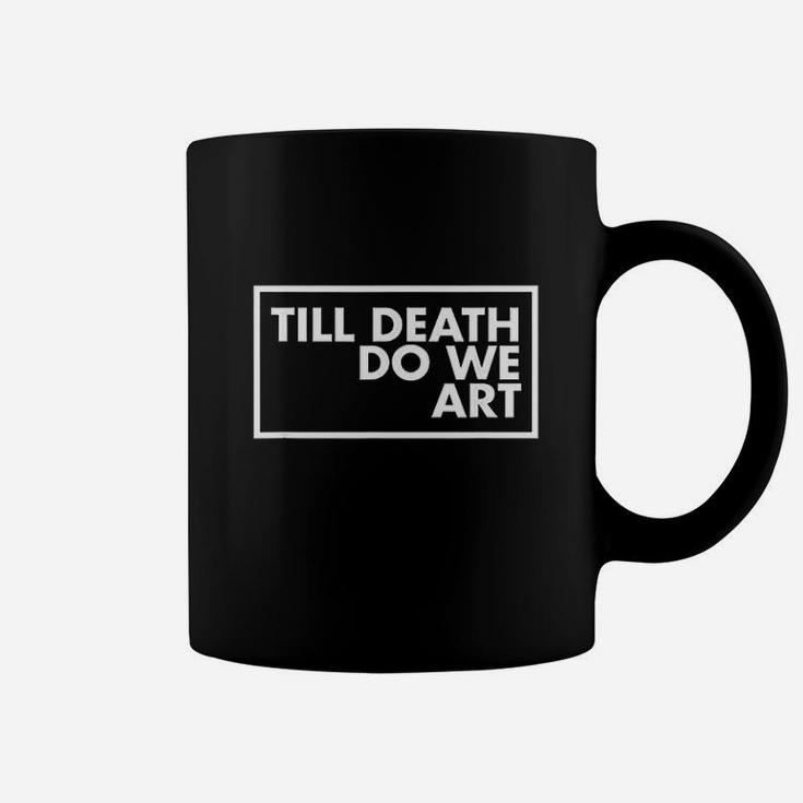 Till Death We Do Art Coffee Mug