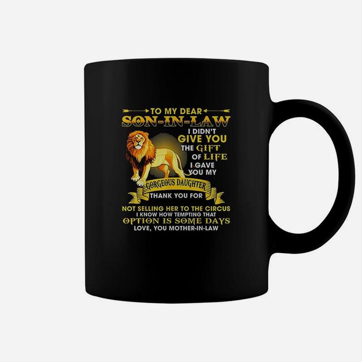 To My Dear Son In Law I Didnt Give You The Gift Of Life Coffee Mug