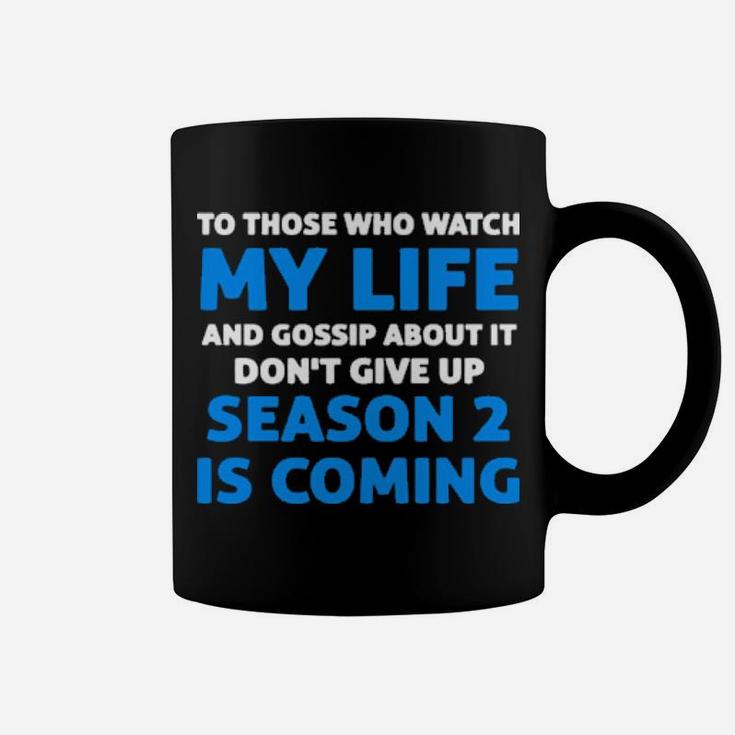 To Those Who Watch My Life And Gossip About It Dont Give Up Coffee Mug