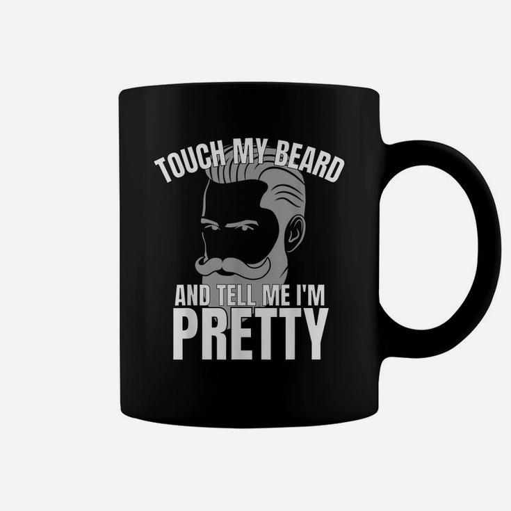 Touch My Beard And Tell Me I'm Pretty Coffee Mug