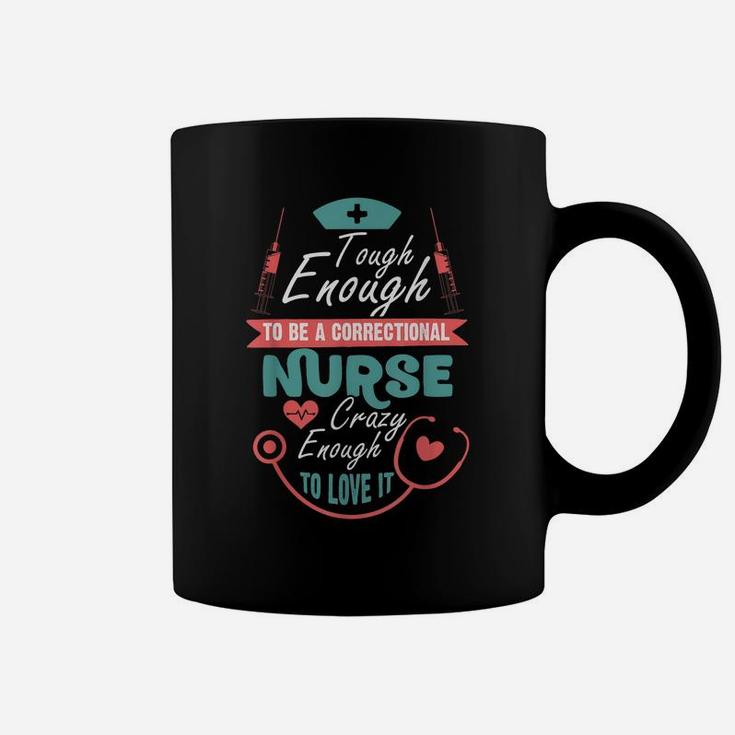 Tough Enough To Be A Correctional Nurse T Shirt Coffee Mug