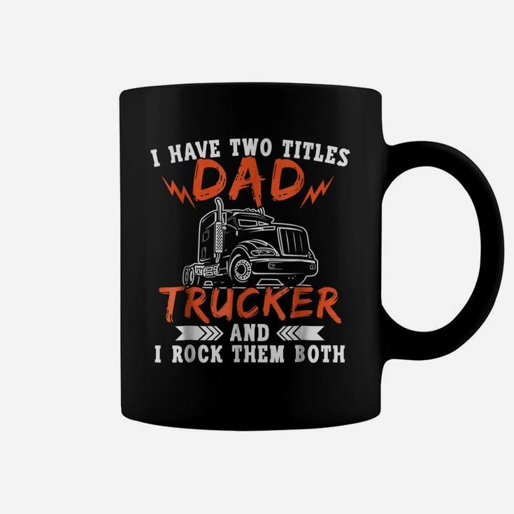 Trucker Shirt Two Titles Dad Tees Truck Driver Holiday Gifts Coffee Mug