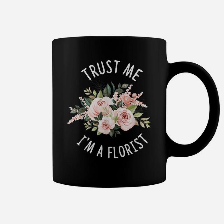 Trust Me Im A Florist Blooming  Flower Floral Florist Coffee Mug