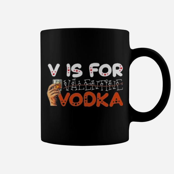 V Is For Vodka Not Valentine Coffee Mug