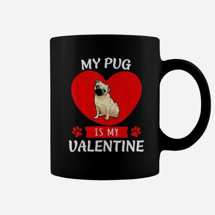 Valentines Day My Pug Is My Valentine Coffee Mug