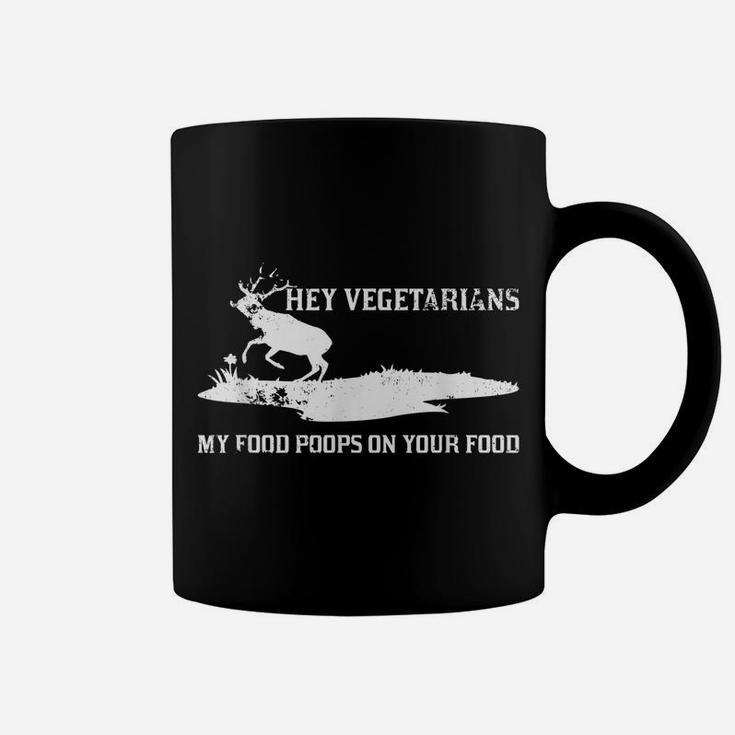 Vegan Hunters Hey Vegetarians My Food Poops On Your Food Coffee Mug