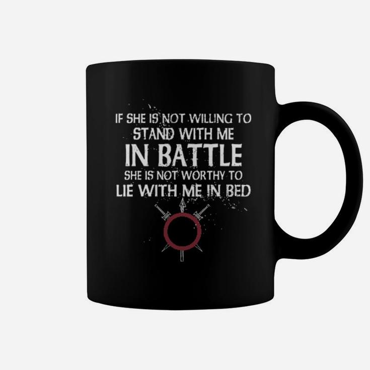 Viking If She Is Not Willing To Stand With Me In Battle Coffee Mug