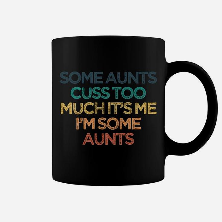 Vintage Funny Some Aunts Cuss Too Much It's Me I'm Some Aunt Coffee Mug