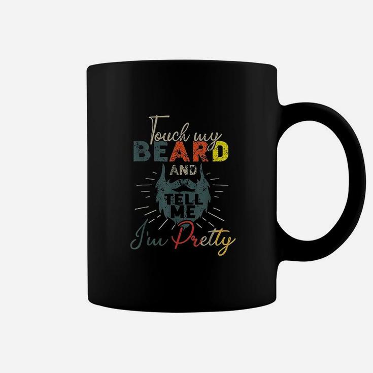 Vintage Funny Touch My Beard And Tell Me Im Pretty Coffee Mug