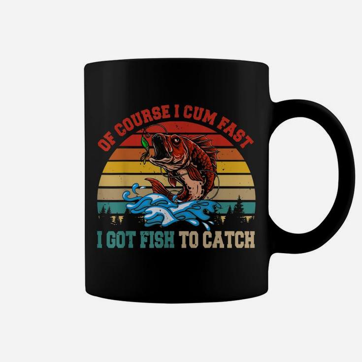 Vintage Retro Of Course I Come Fast I Got Fish To Catch Coffee Mug