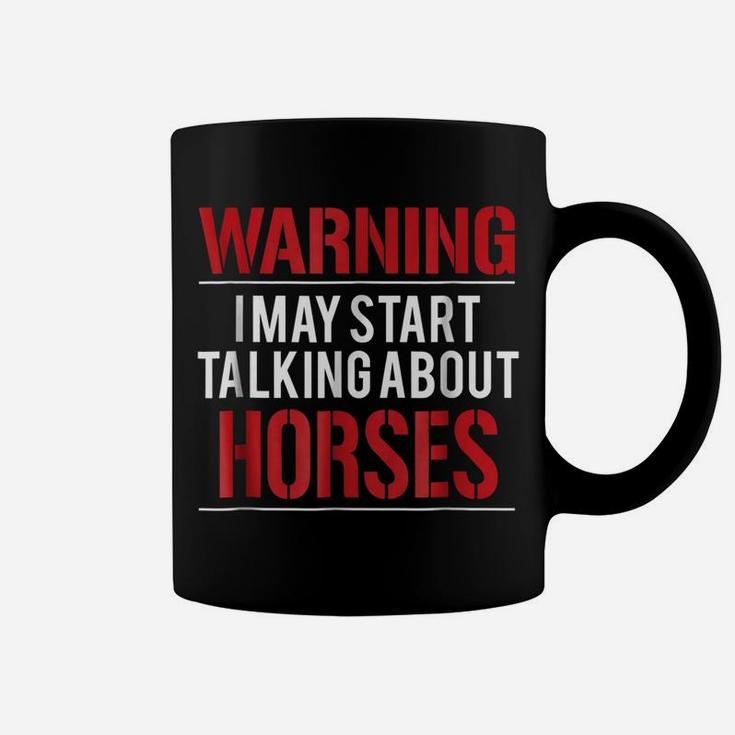 Warning I May Start Talking About Horses Coffee Mug