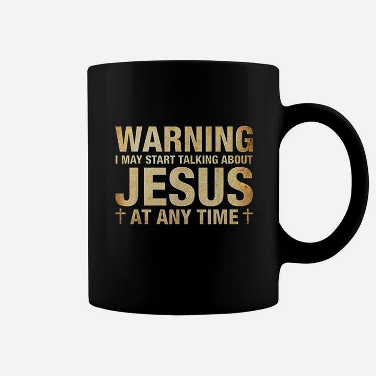 Warning I May Start Talking About Jesus Coffee Mug
