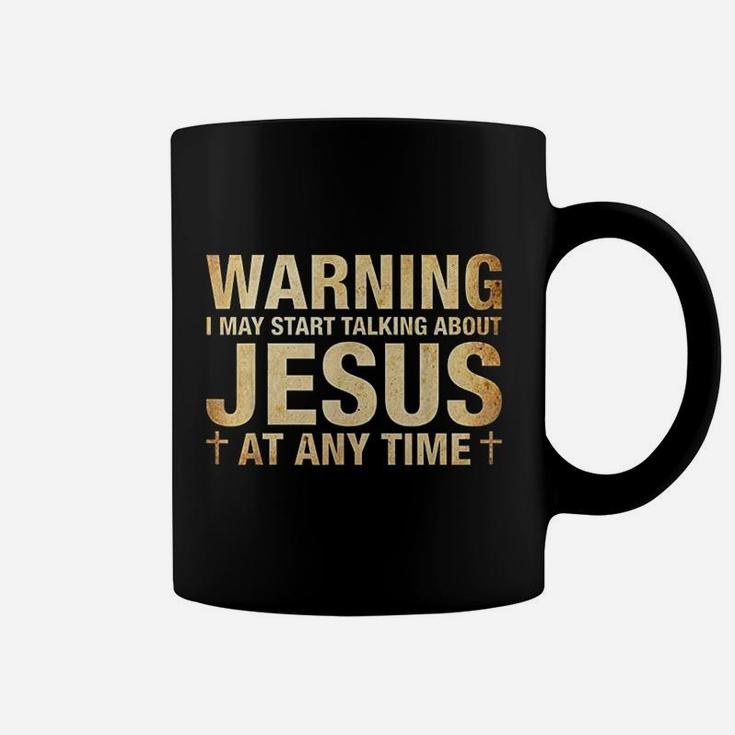 Warning I May Start Talking About Jesus Coffee Mug