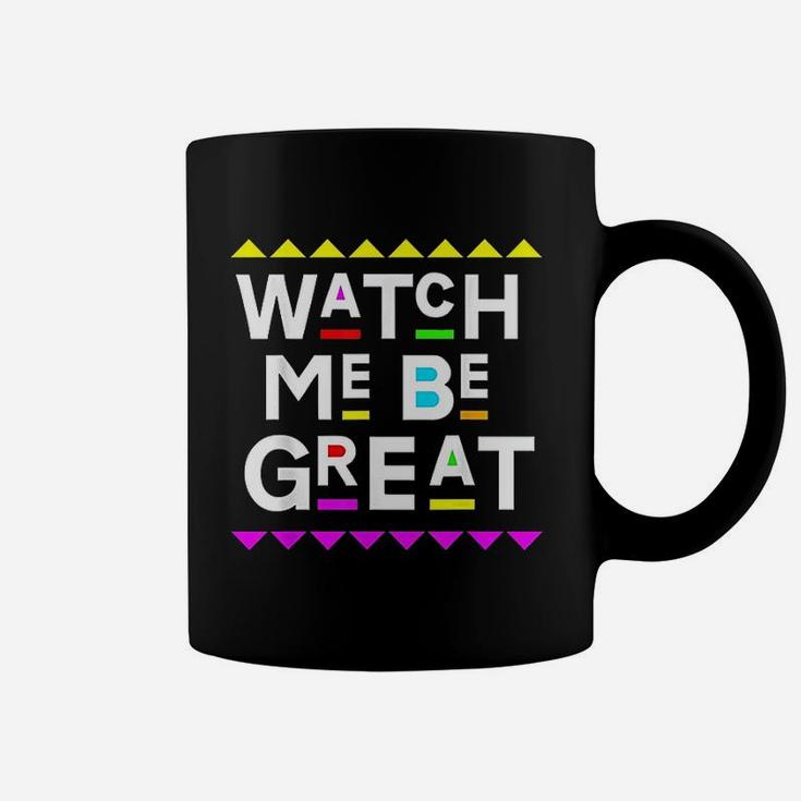 Watch Me Be Great 90S Style Coffee Mug