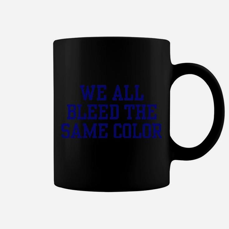 We All Bleed The Same Color Coffee Mug