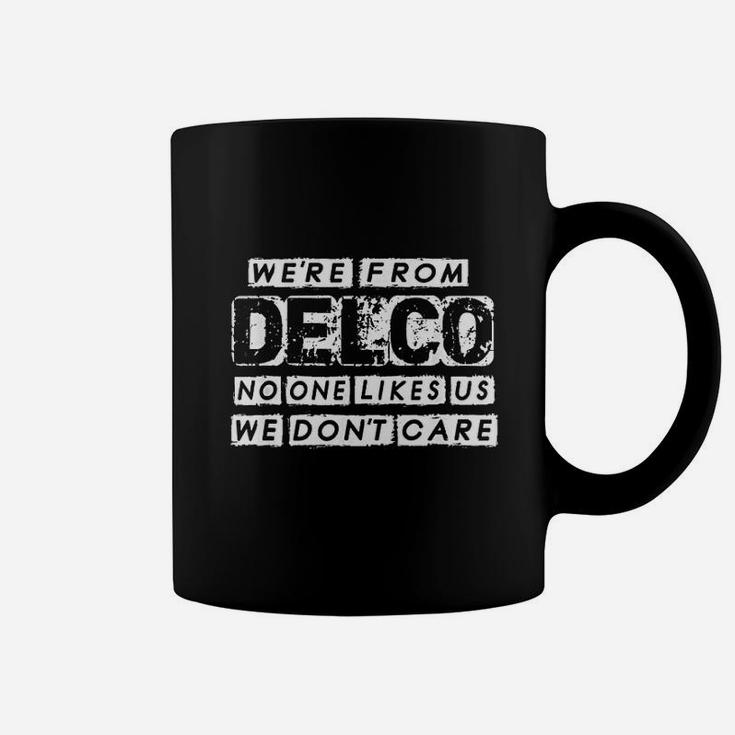 We Are From Delco No One Likes Us We Dont Care Funny Delco Coffee Mug