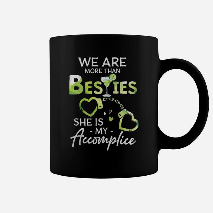 We Are More Than Besties Shes My Accomplice Coffee Mug