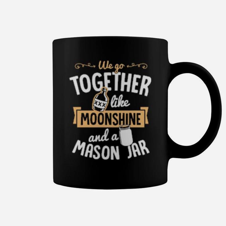 We Go Together Like Moonshine And A Mason Jar Valentine Coffee Mug