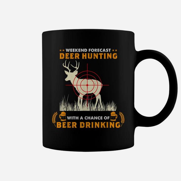 Weekend Forecast Deer Hunting With A Chance Of Beer Drinking Coffee Mug