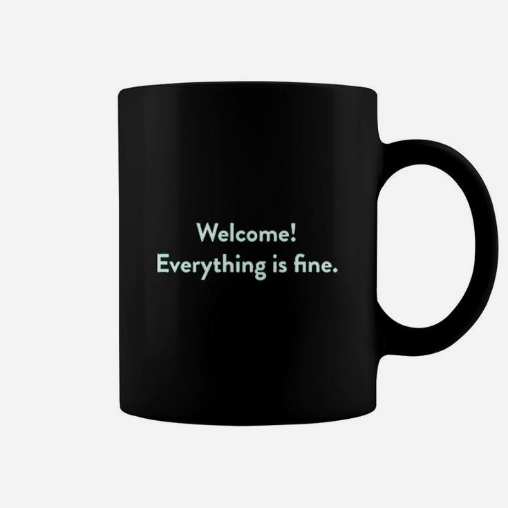 Welcome Everything Is Fine Coffee Mug