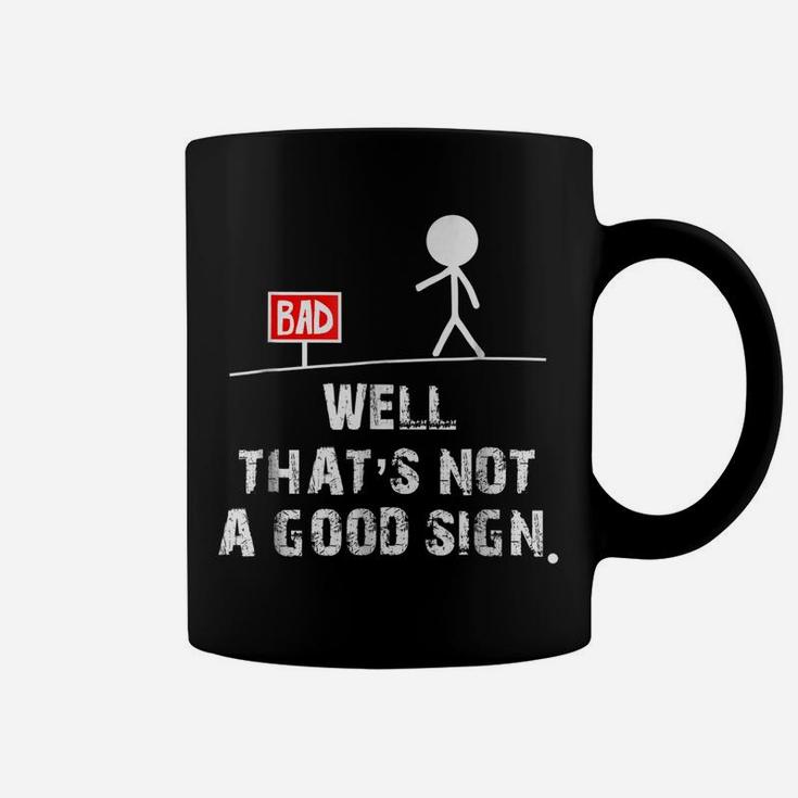 Well That's Not A Good SignShirt Funny Sarcastic Gift Tee Coffee Mug