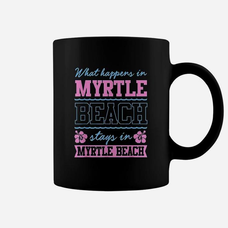 What Happens In Myrtle Beach Stays In Myrtle Beach South Carolina Coffee Mug