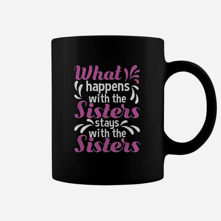 What Happens With The Sisters Stays With The Sisters Coffee Mug