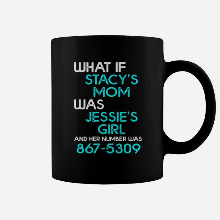 What If Stacy's Mom Was Jessie's Girl And Her Number Was 867  5309 Coffee Mug