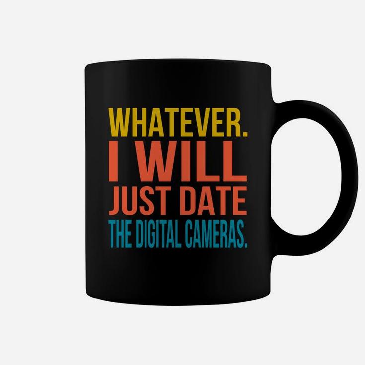 Whatever I Will Just Date The Digital Cameras Valentines Gift Coffee Mug